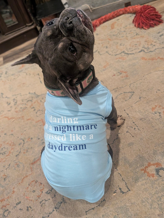 Darling I'm a Nightmare Dressed like a Daydream Pet T Shirt