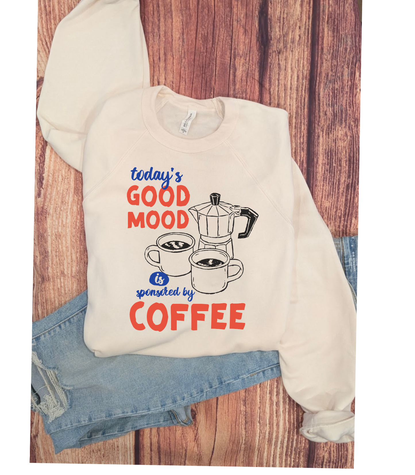 Todays Good Mood Coffee Bella Crewneck 3901